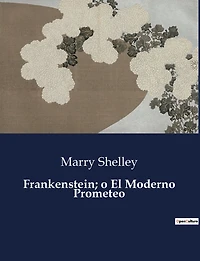 Frankenstein, o el moderno Prometeo