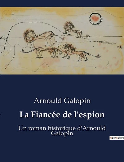 La FiancÃ¯Â¿Â½e de l'espion: Un roman historique d'Arnould Galopin