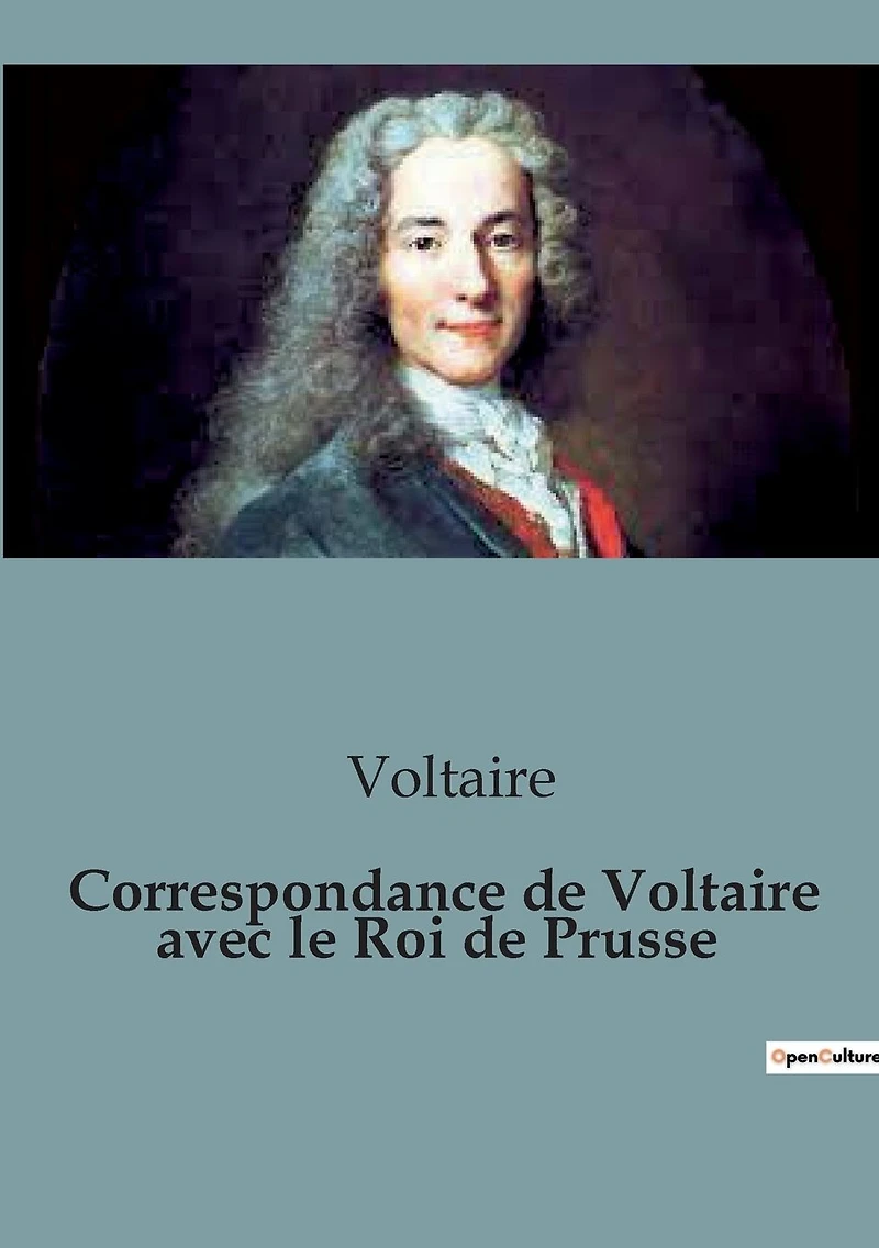 Correspondance de Voltaire avec le roi Prusse