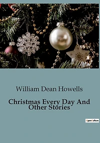 CHRISTMAS EVERY DAY AND OTHER STORIES