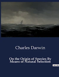 On the Origin of Species by Means Natural Selection