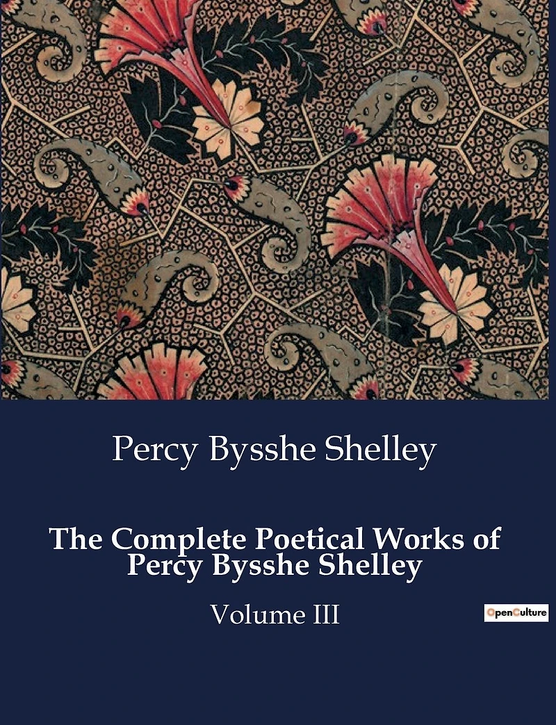 The Complete Poetical Works of Percy Bysshe Shelley Volume III