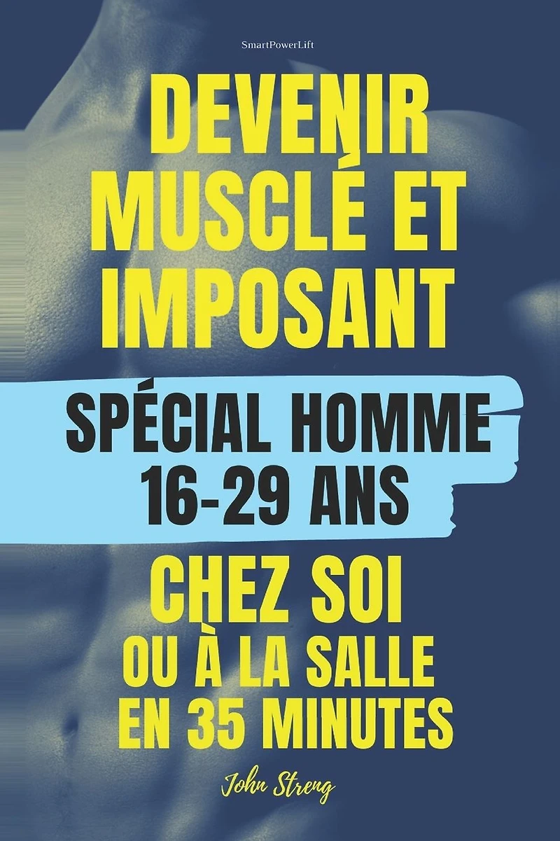 Devenir musclé et imposant chez soi ou à la salle: POUR HOMMES 16 ans - 29 ans