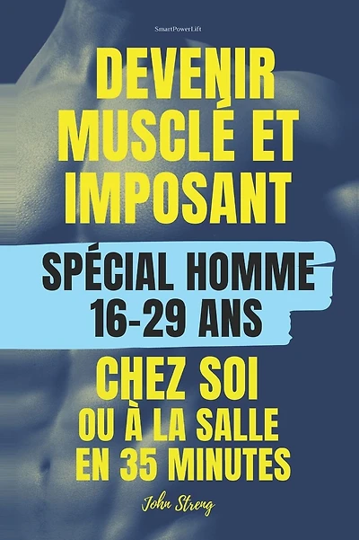 Devenir musclé et imposant chez soi ou à la salle: POUR HOMMES 16 ans - 29 ans