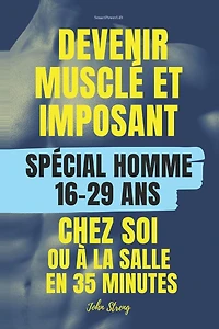 Devenir musclé et imposant chez soi ou à la salle: POUR HOMMES 16 ans - 29 ans