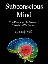 Subconscious Mind: The Remarkable Power of Creativity We Possess