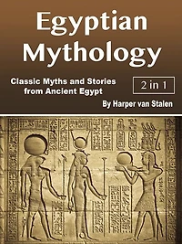 Egyptian Mythology: Classic Myths and Stories from Ancient Egypt