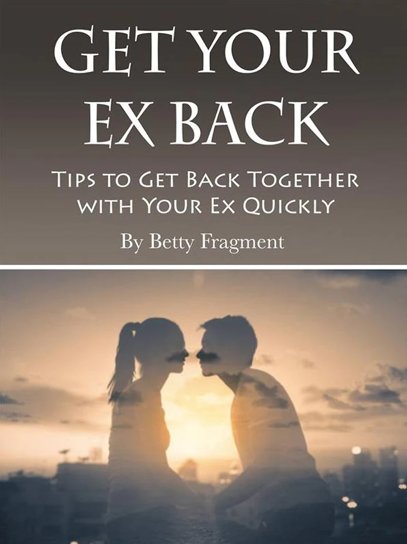 Get Your Ex Back: Tips to Back Together with Quickly