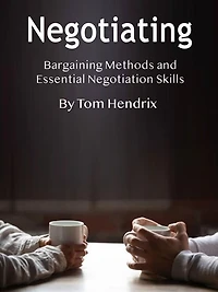 Negotiating: Bargaining Methods and Essential Negotiation Skills