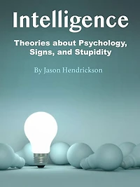Intelligence: Theories about Psychology, Signs, and Stupidity
