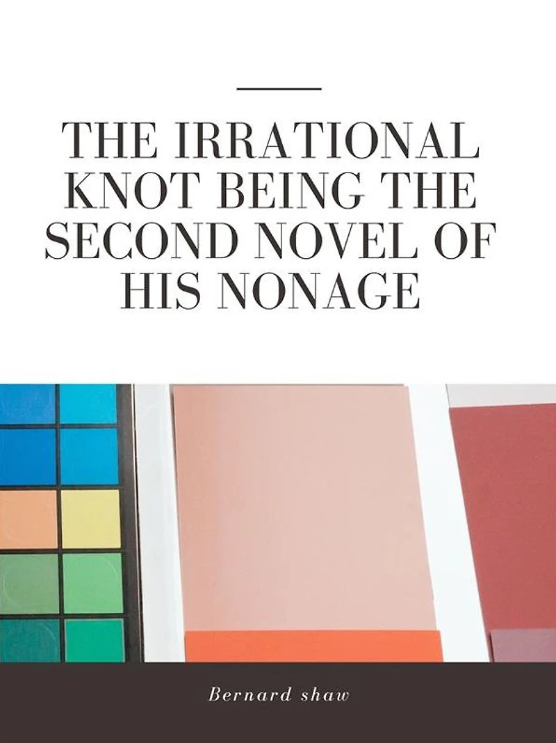 the Irrational Knot: Being Second Novel of His Nonage