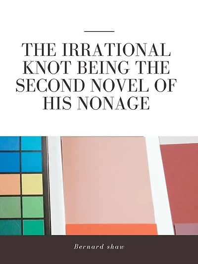 the Irrational Knot: Being Second Novel of His Nonage
