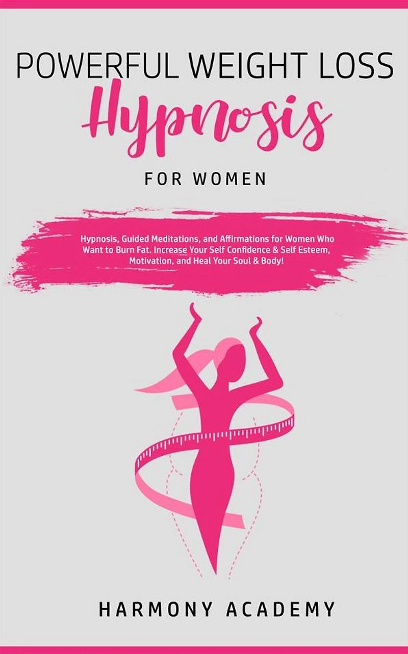 Powerful Weight Loss Hypnosis for Women: Hypnosis, Guided Meditations, and Affirmations Women Who Want to Burn Fat. Increase Your Self Confidence & Esteem, Motivation, Heal Soul Body!