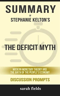 The Deficit Myth: Modern Monetary Theory and the Birth of the People's Economy by Stephanie Kelton (Discussion Prompts)