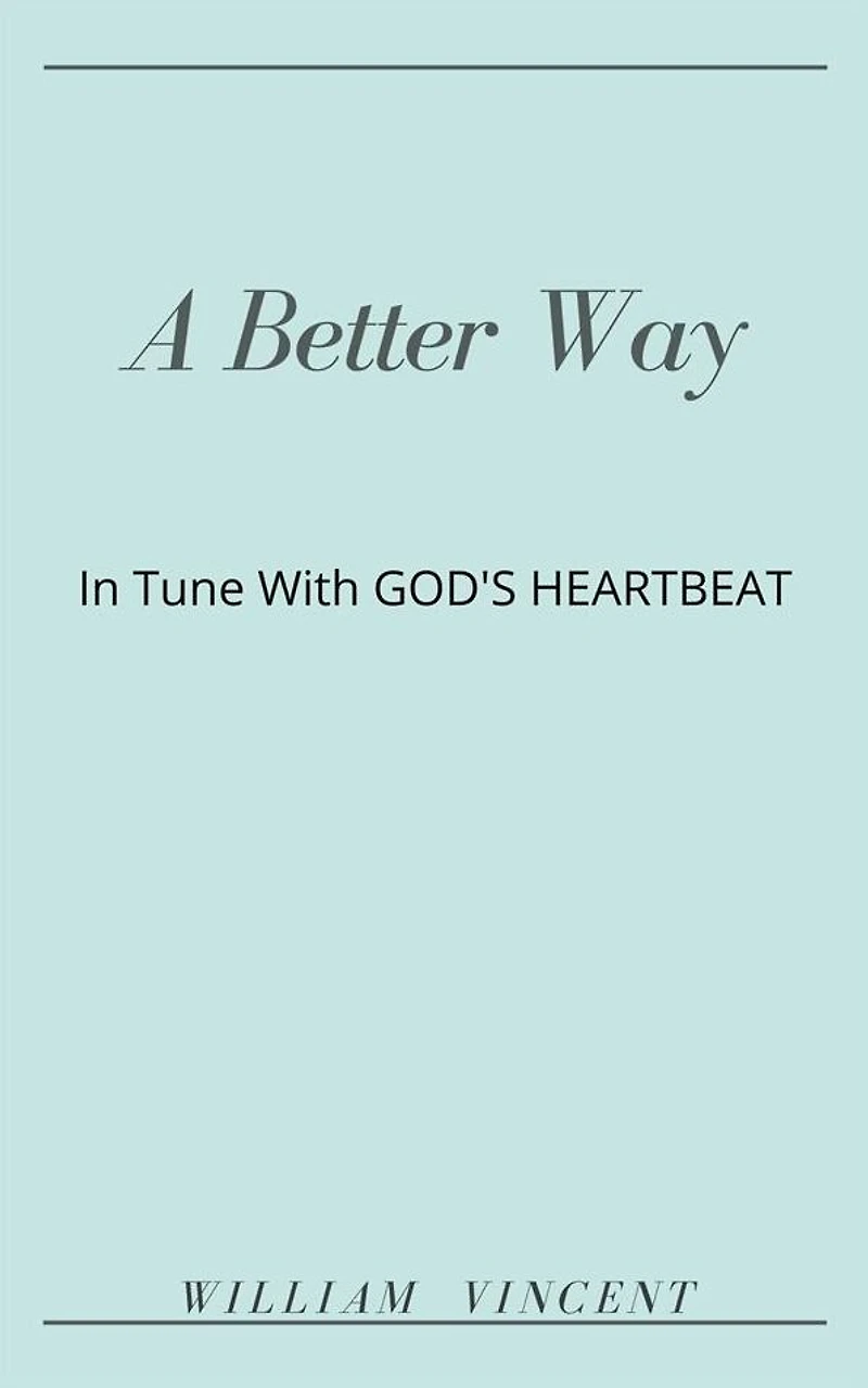 A Better Way: Tune With God's Heartbeat