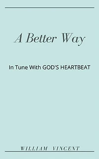 A Better Way: Tune With God's Heartbeat