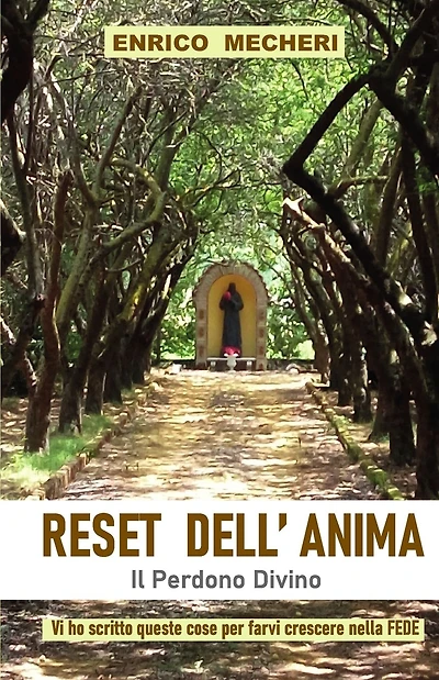 RESET DELL'ANIMA, il Perdono Divino: Vi ho scritto queste cose per farvi crescere nella Fede