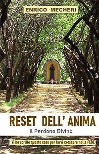 RESET DELL'ANIMA, il Perdono Divino: Vi ho scritto queste cose per farvi crescere nella Fede