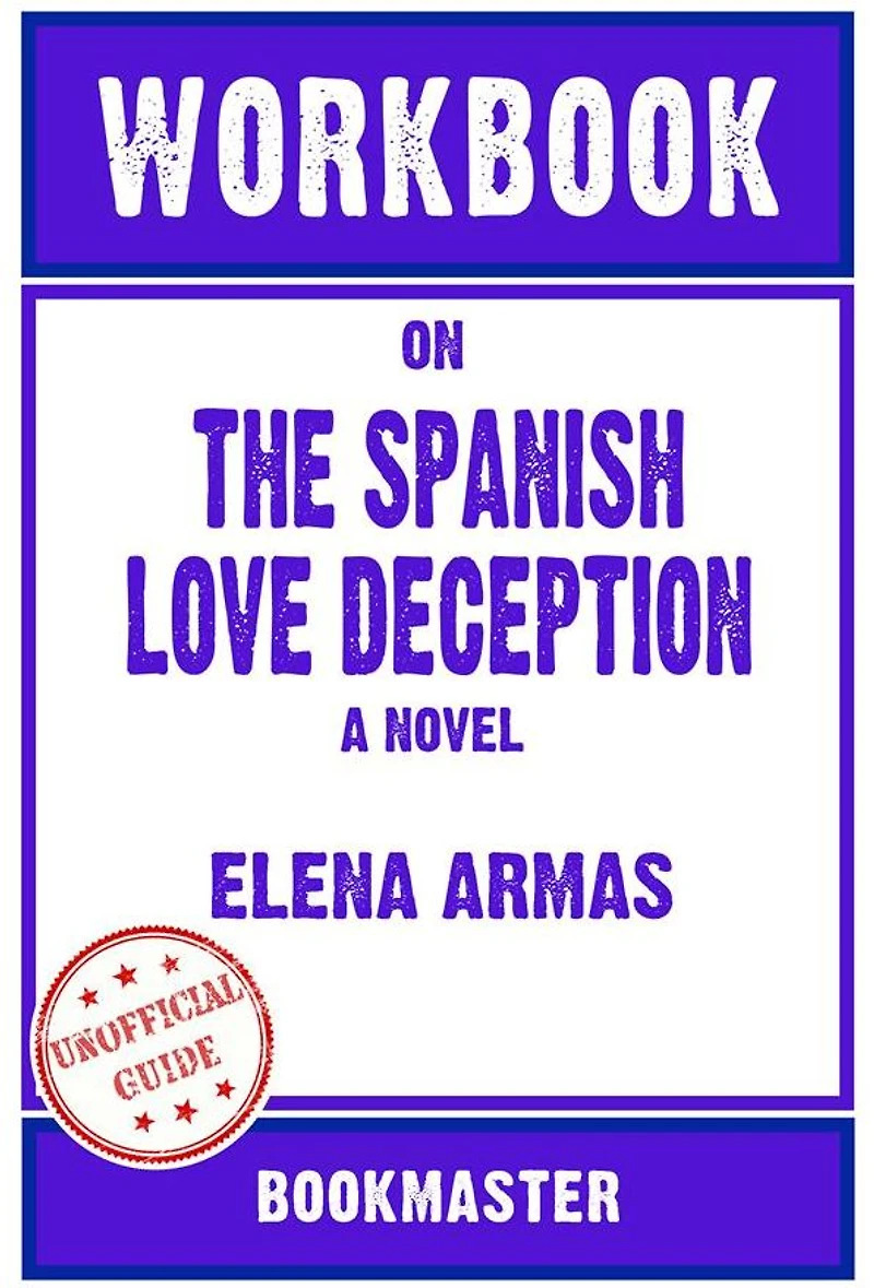 Workbook on The Spanish Love Deception: A Novel by Elena Armas Discussions Made Easy