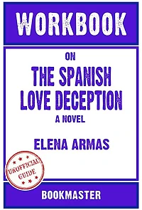 Workbook on The Spanish Love Deception: A Novel by Elena Armas Discussions Made Easy