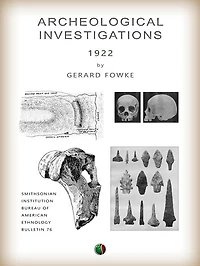 Archeological Investigations: Bureau of American Ethnology, Bulletin 76