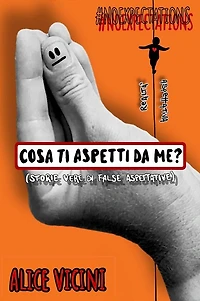 Cosa ti aspetti da me? (storie vere di false aspettative)