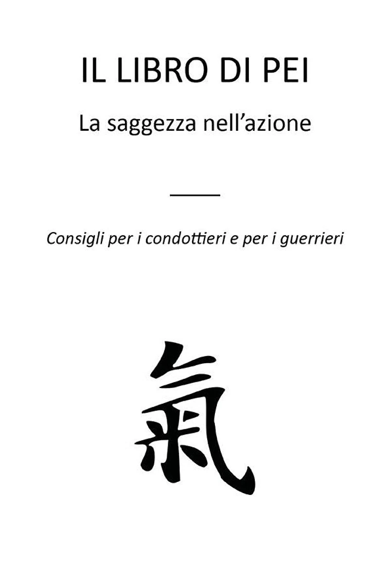 Il libro di Pei: La saggezza nell'azione - Consigli per i condottieri e per i guerrieri
