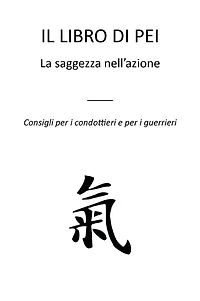 Il libro di Pei: La saggezza nell'azione - Consigli per i condottieri e per i guerrieri