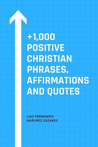 +1,000 Positive Christian Phrases, Affirmations and Quotes