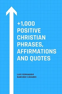 +1,000 Positive Christian Phrases, Affirmations and Quotes