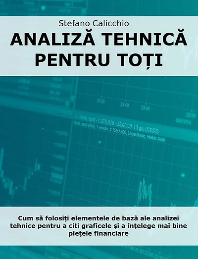 Analiza tehnica pentru to?i: Cum sa folosi?i elementele de baza ale analizei tehnice pentru a citi graficele ?i a în?elege mai bine pie?ele financiare