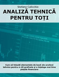 Analiza tehnica pentru to?i: Cum sa folosi?i elementele de baza ale analizei tehnice pentru a citi graficele ?i a în?elege mai bine pie?ele financiare