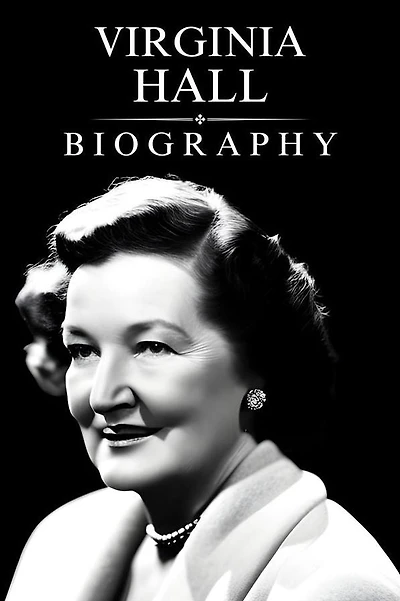 Virginia Hall Biography: The Untold Story of Virginia Hall's Daring Espionage in World War II