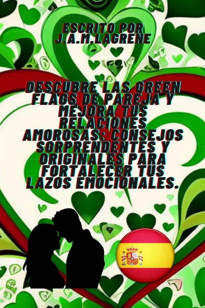 Descubre las Green Flags de Pareja y Mejora tus Relaciones Amorosas: Consejos Sorprendentes Originales para Fortalecer Lazos Emocionales.
