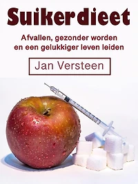 Suikerdieet: Afvallen, gezonder worden en een gelukkiger leven leiden (Dutch Edition)