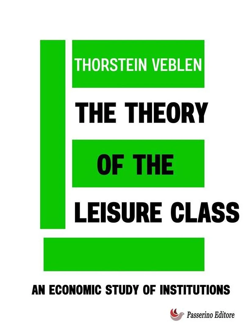 the Theory of Leisure Class: An Economic Study Institutions
