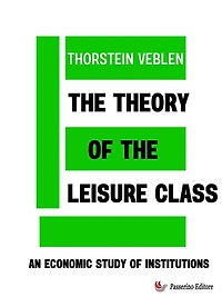 the Theory of Leisure Class: An Economic Study Institutions