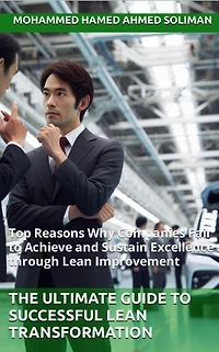 The Ultimate Guide to Successful Lean Transformation: Top Reasons Why Companies Fail Achieve and Sustain Excellence through Improvement