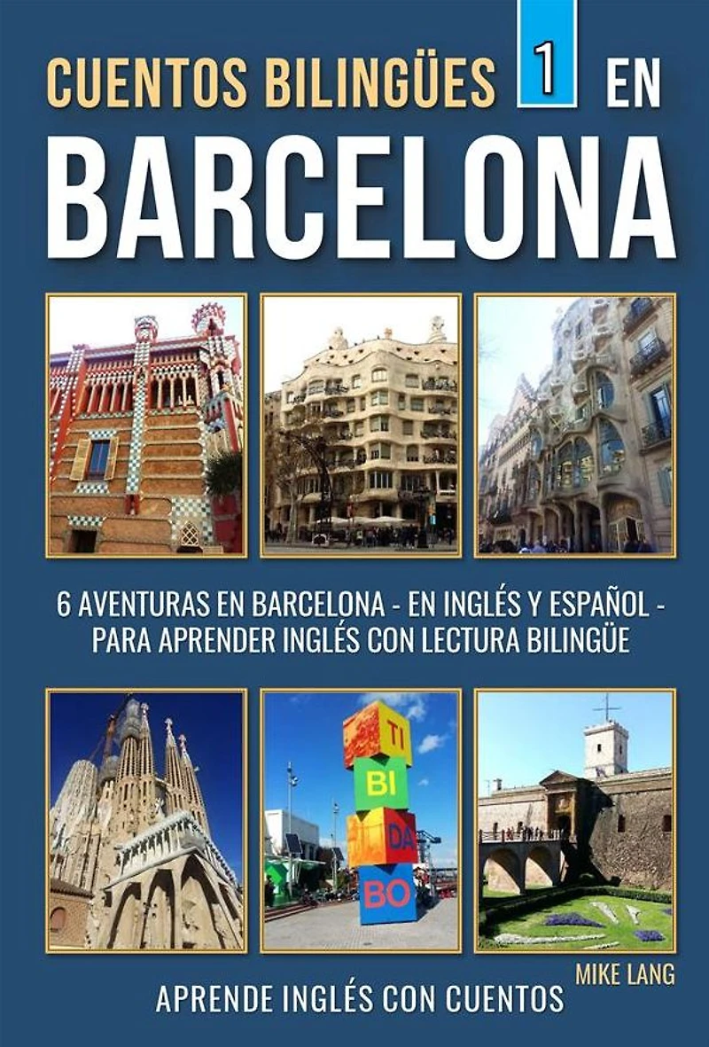 Cuentos Bilingües 1 - en Barcelona: 6 Aventuras Inglés Y Español para aprender con Lectura Bilingüe