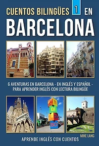 Cuentos Bilingües 1 - en Barcelona: 6 Aventuras Inglés Y Español para aprender con Lectura Bilingüe