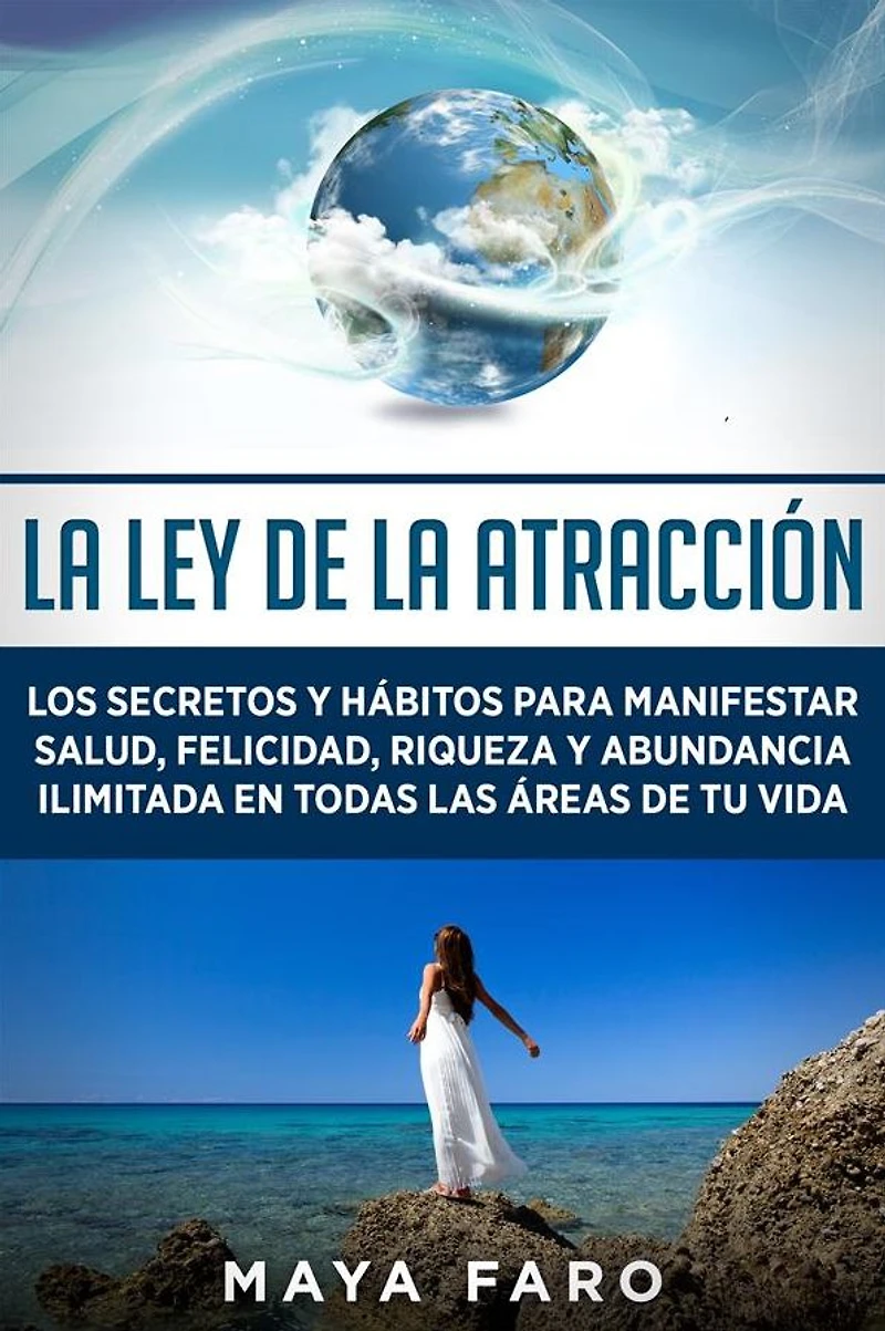 la ley de atracción: Los secretos y hábitos para manifestar salud, felicidad, riqueza abundancia ilimitada en todas las áreas tu vida