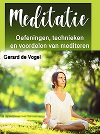 Meditatie: Oefeningen, technieken en voordelen van mediteren