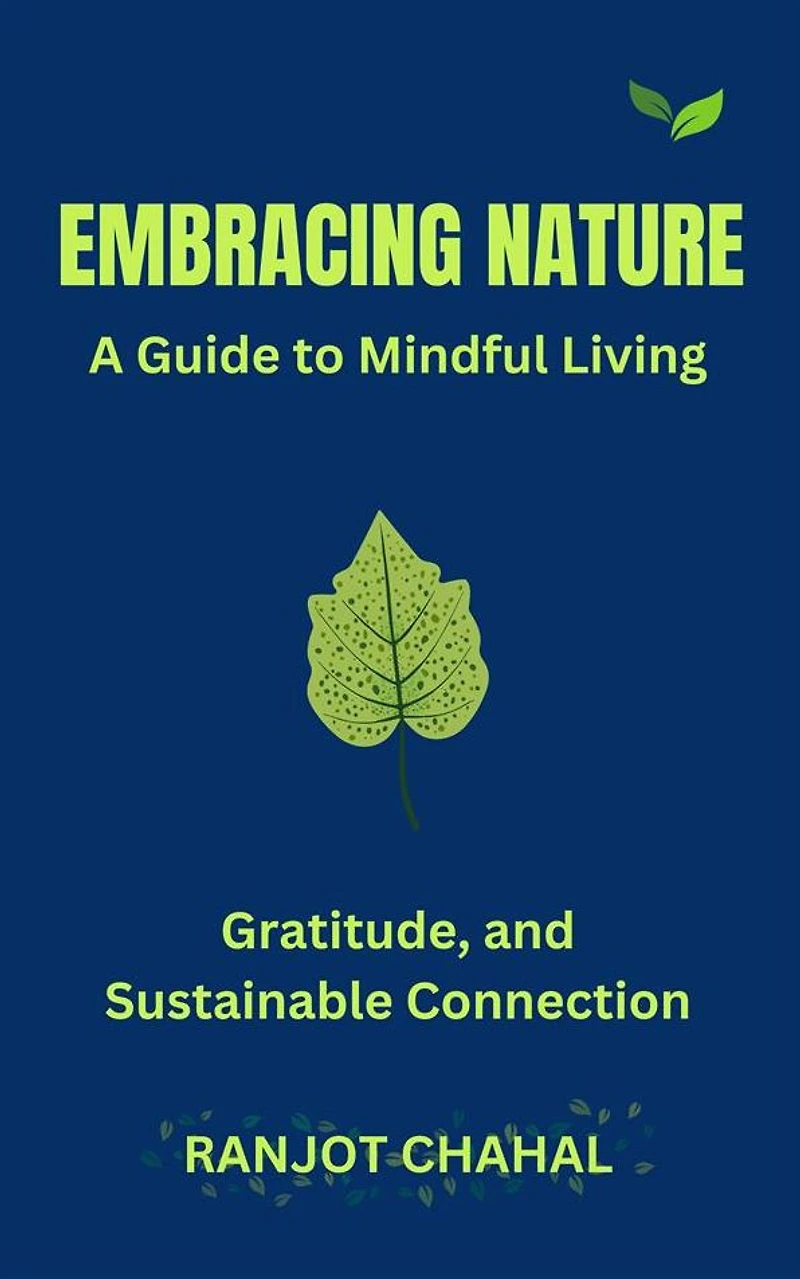 Embracing Nature: A Guide to Mindful Living, Gratitude, and Sustainable Connection