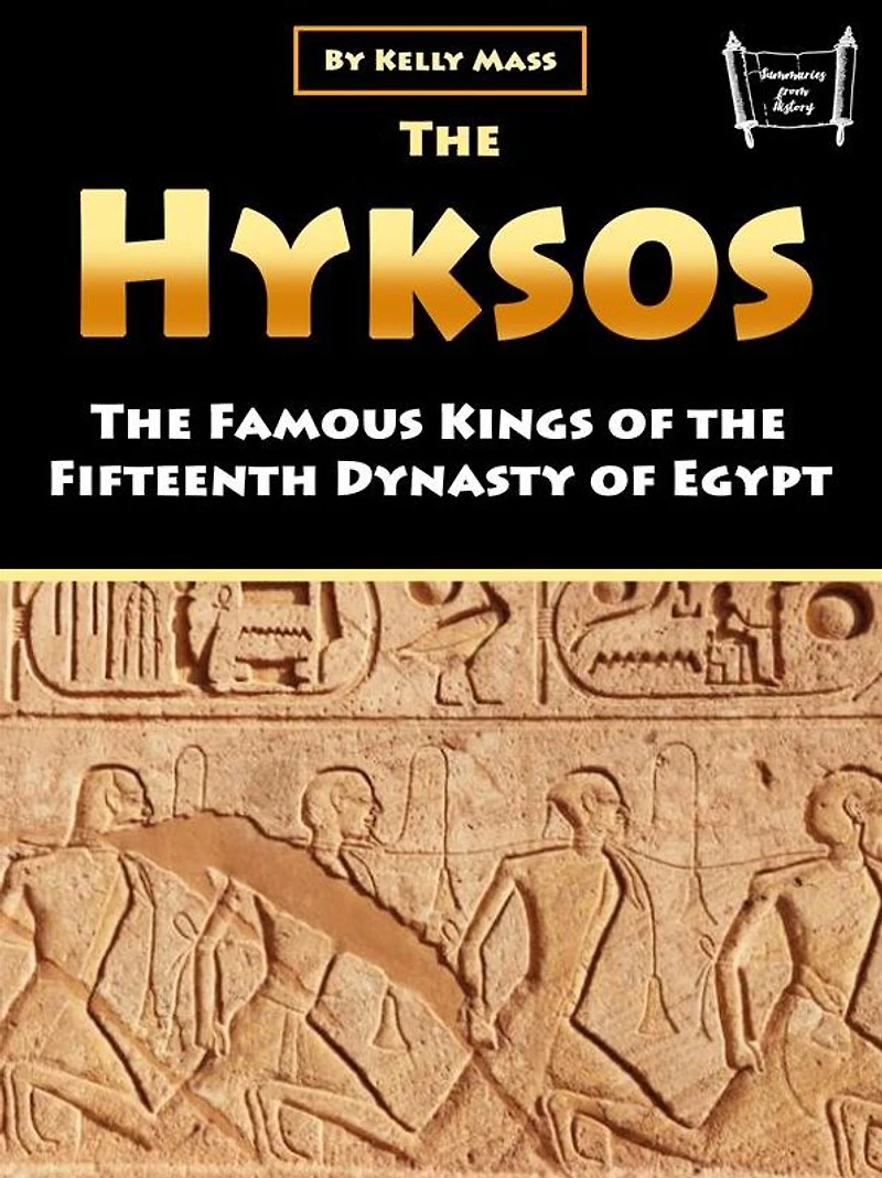 the Hyksos: Famous Kings of Fifteenth Dynasty Egypt