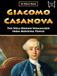 Giacomo Casanova: The Well-Known Womanizer from Medieval Venice