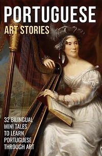Portuguese Art Stories: 32 Bilingual Mini Tales to Learn Through