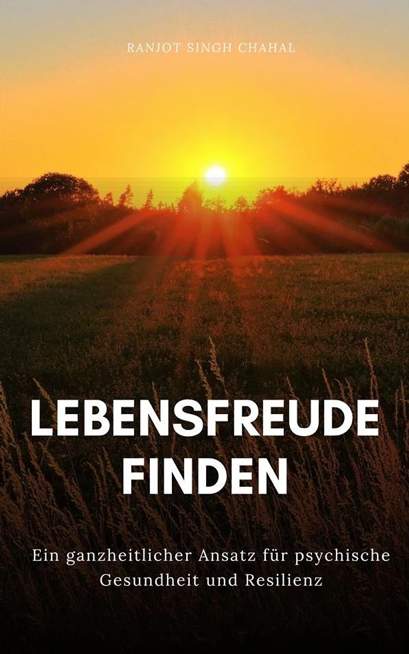 Lebensfreude finden: Ein ganzheitlicher Ansatz für psychische Gesundheit und Resilienz