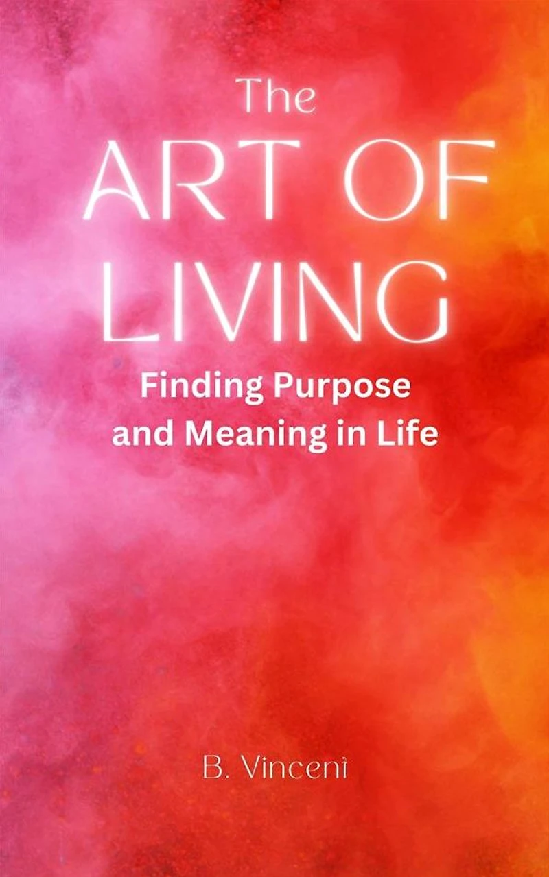 The Art of Living: Finding Purpose and Meaning Life
