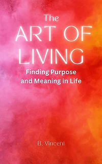 The Art of Living: Finding Purpose and Meaning Life