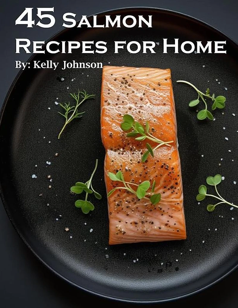 45 Salmon Recipes for Home